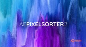 【AE插件】像素方向拉伸撕裂分离特效AE Pixel Sorter 2.0.8 Win/Mac破解版+使用教程-A-P00085