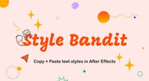 【中文】复制粘贴文本图层样式AE插件 Style Bandit V1.0 Win/Mac + 使用教程